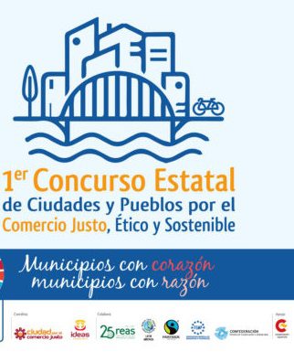 Primer Concurso Estatal de Ciudades y Pueblos por el Comercio Justo, Ético y Sostenible Municipios con corazón, municipios con razón